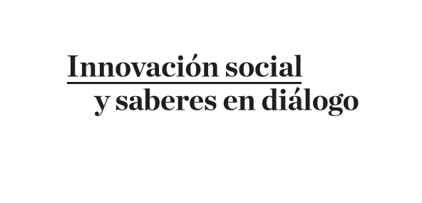 Innovación Social y Saberes en diálogo
