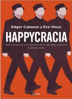 La felicidad como ideología y dispositivo de dominación  (neo)(neuro)liberal 