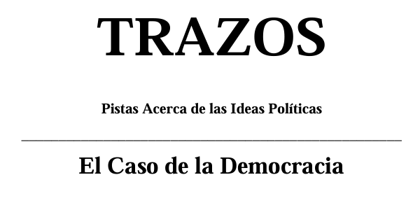 TRAZOS  Pistas Acerca de las Ideas Políticas. El Caso de la Democracia 