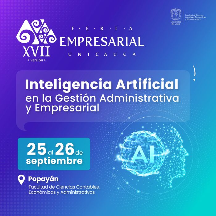 XVII Feria Empresarial Unicauca. Inteligencia Artificial en la Gestión Administrativa y Empresarial